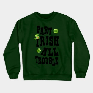 Part Irish All Trouble Crewneck Sweatshirt